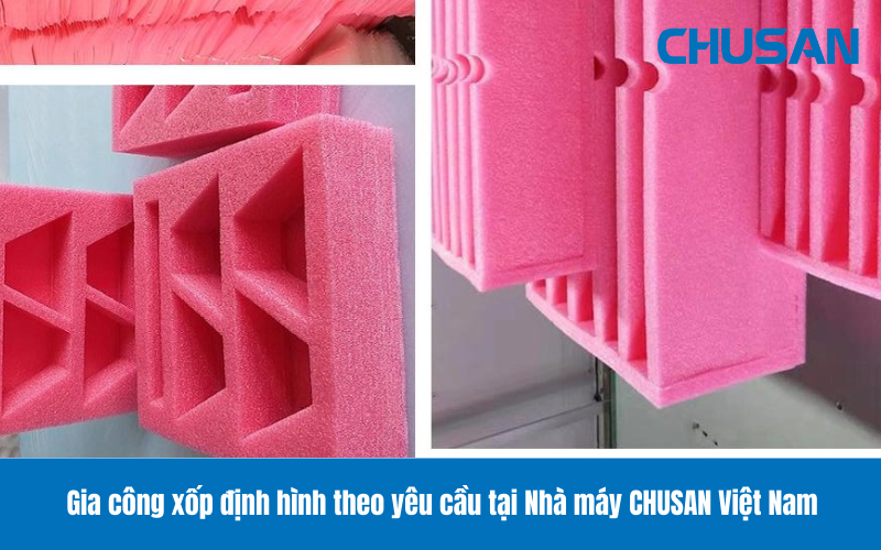 Xốp định hình PE Foam - Chi Nhánh Thái Bình - Công Ty TNHH Chusan Việt Nam